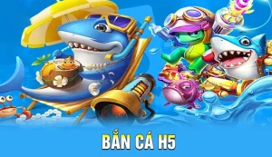 bắn cá h5