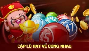 Cặp lô hay về cùng nhau