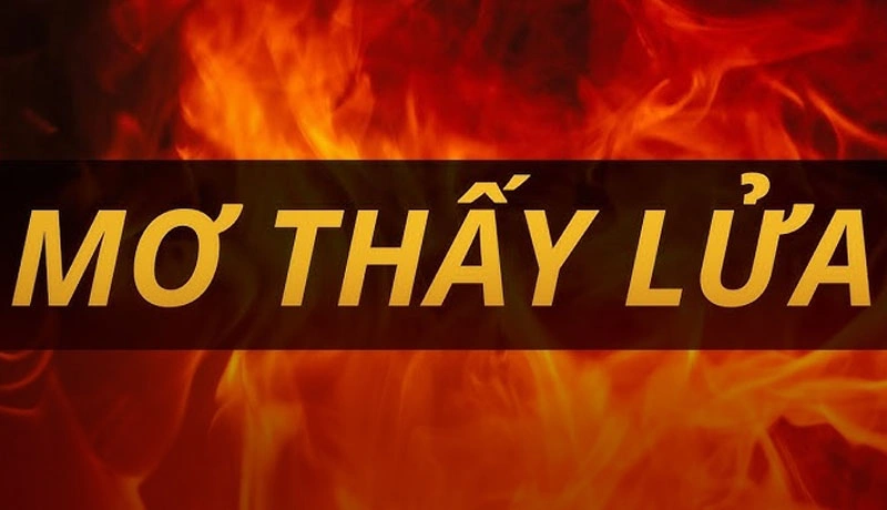 Mơ thấy lửa đánh con số nào là chuẩn xác nhất? Mơ thấy lửa đánh con số nào là chuẩn xác nhất?